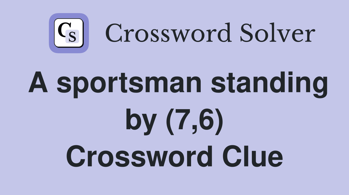 A sportsman standing by (7,6) Crossword Clue Answers Crossword Solver